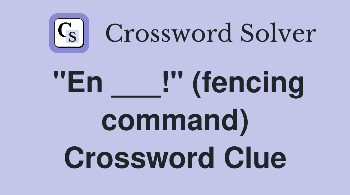 "En ___!" (fencing command) Crossword Clue