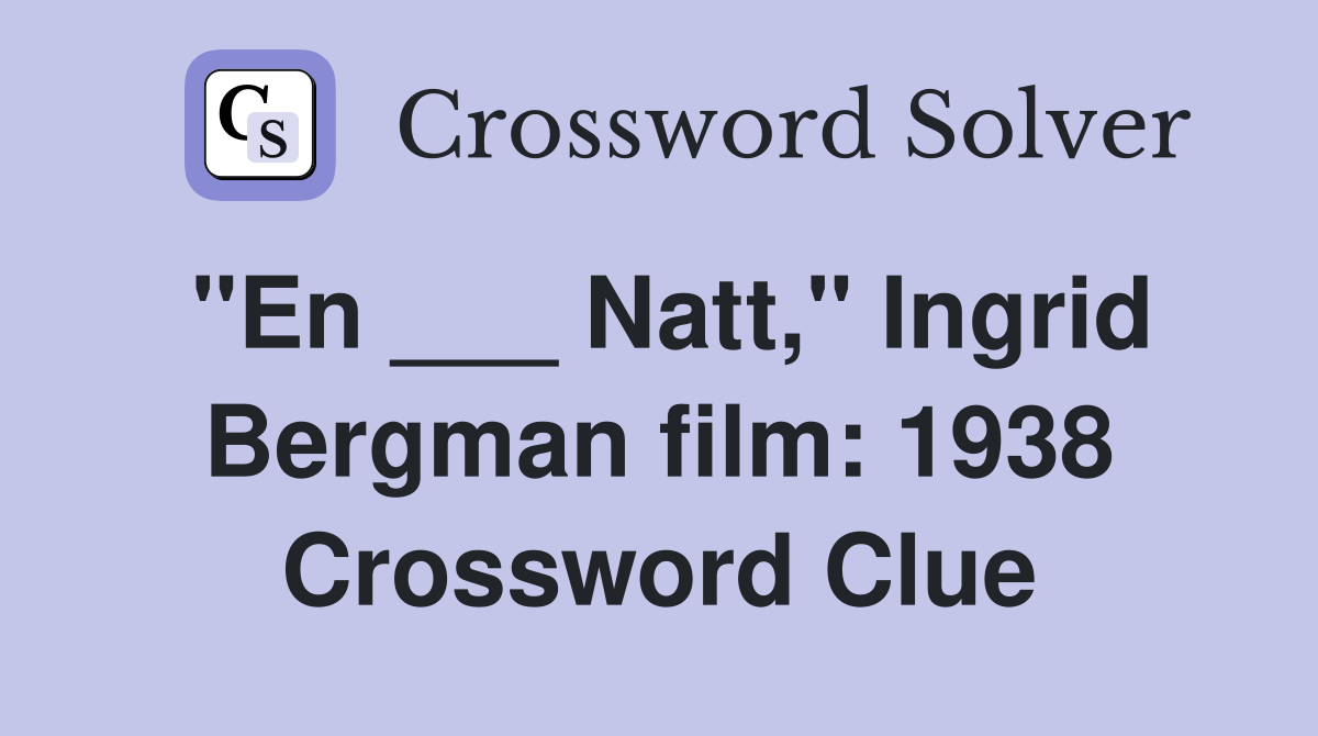 "En ___ Natt," Ingrid Bergman film: 1938 Crossword Clue