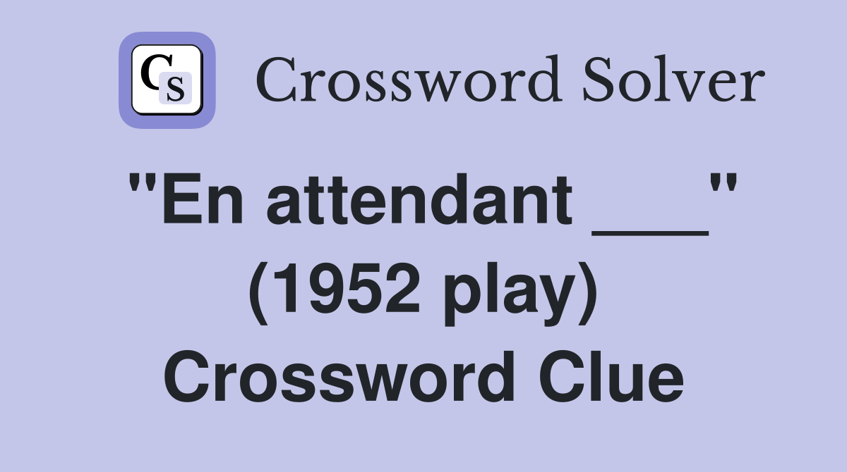 "En attendant ___" (1952 play) Crossword Clue