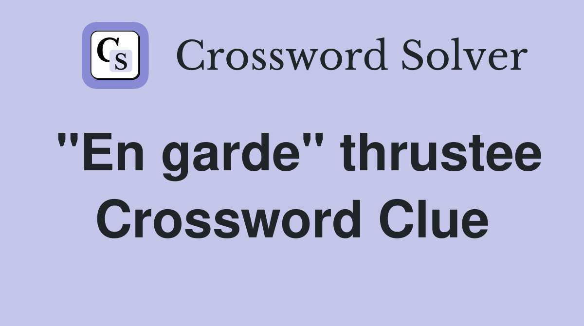 "En garde" thrustee Crossword Clue