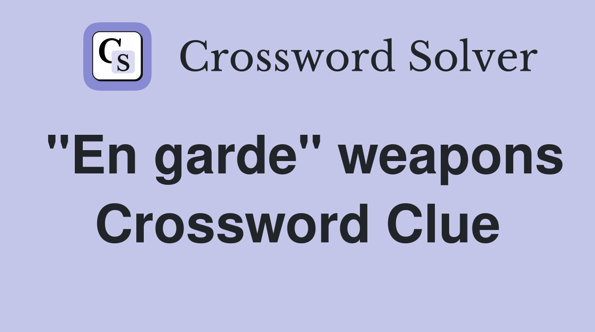"En garde" weapons Crossword Clue