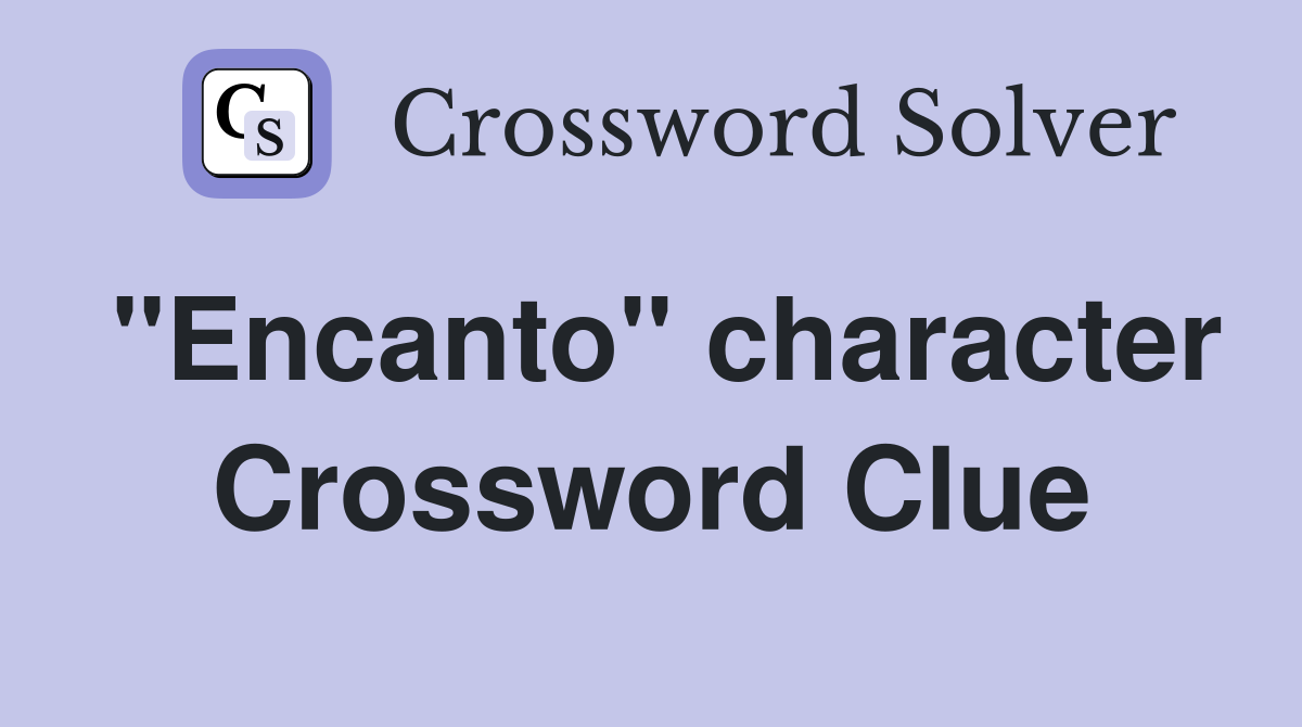 "Encanto" character Crossword Clue