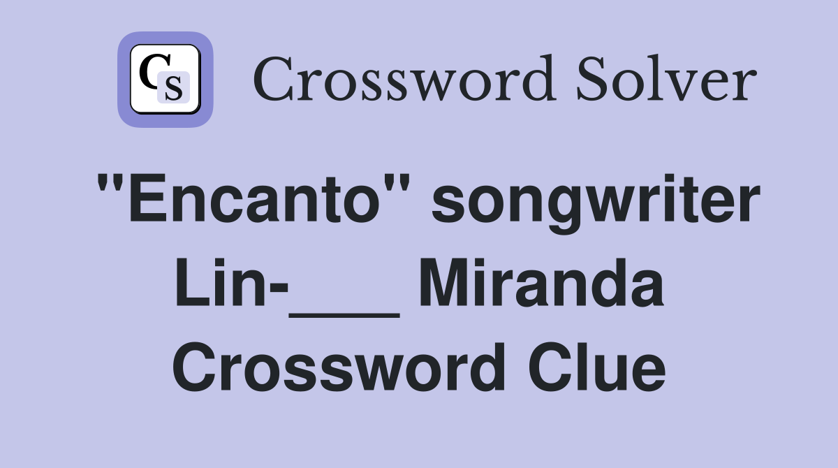 "Encanto" songwriter Lin-___ Miranda Crossword Clue