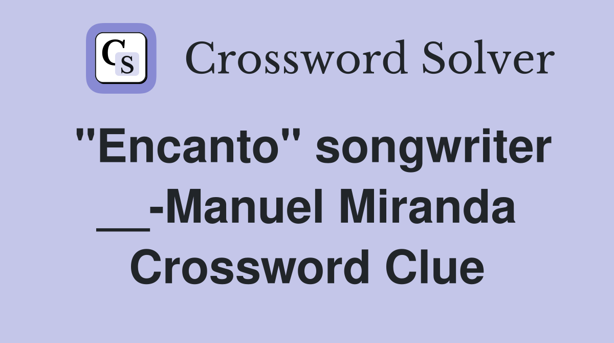 "Encanto" songwriter __-Manuel Miranda Crossword Clue