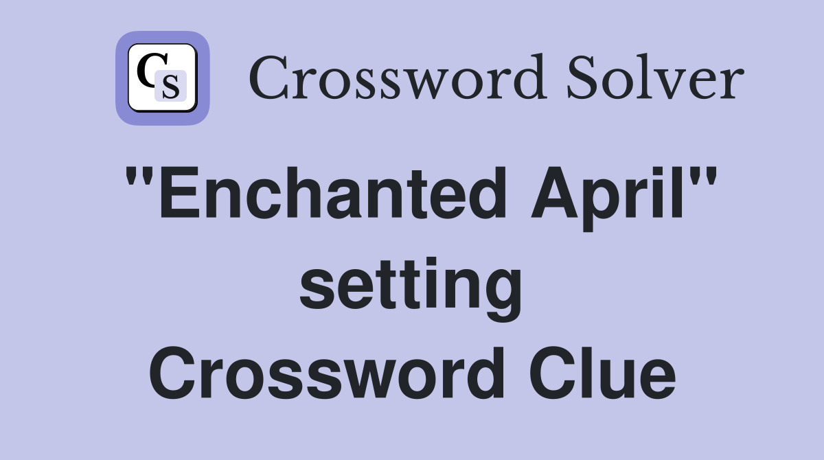 "Enchanted April" setting Crossword Clue