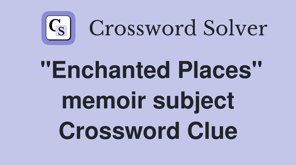 "Enchanted Places" memoir subject Crossword Clue