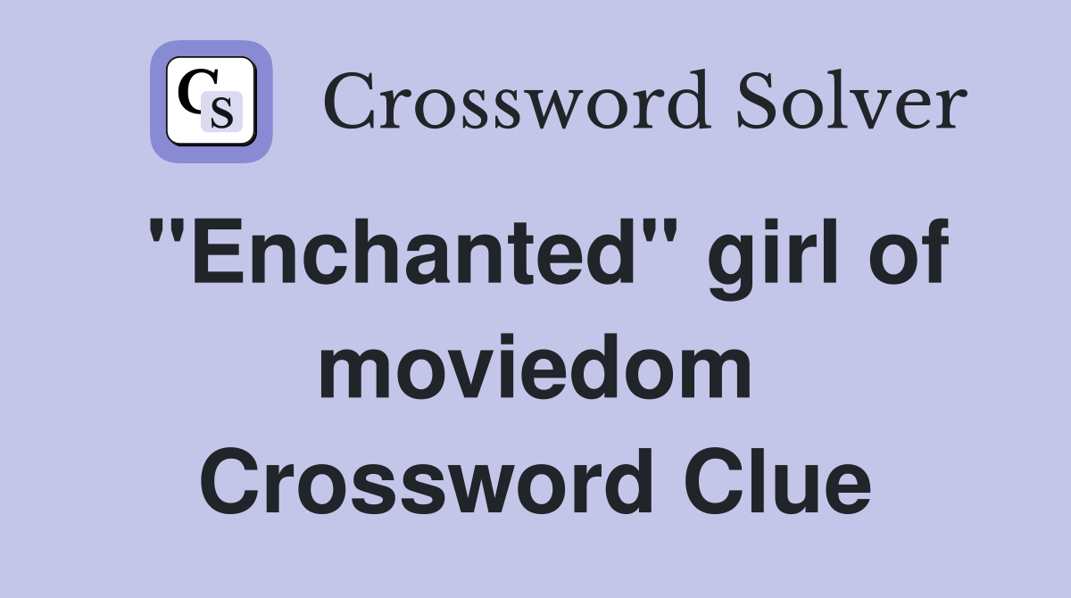 "Enchanted" girl of moviedom Crossword Clue