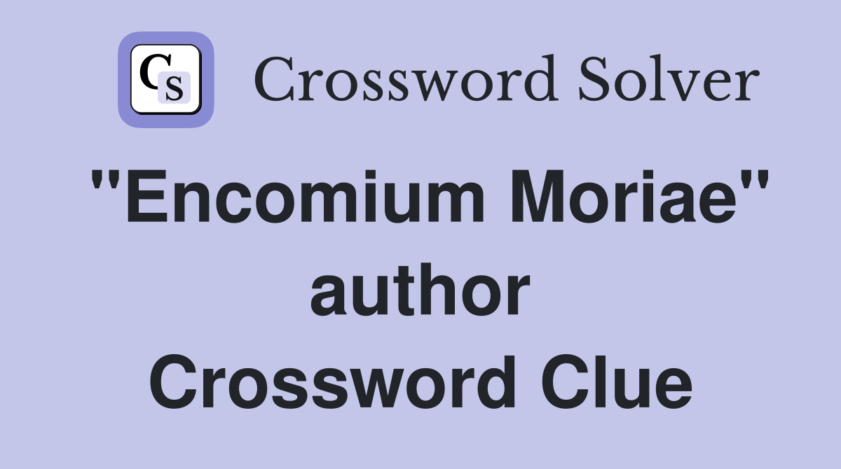 "Encomium Moriae" author Crossword Clue