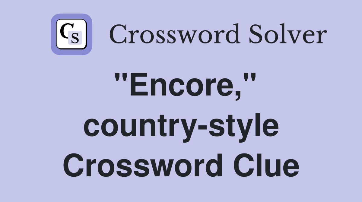 "Encore," country-style Crossword Clue