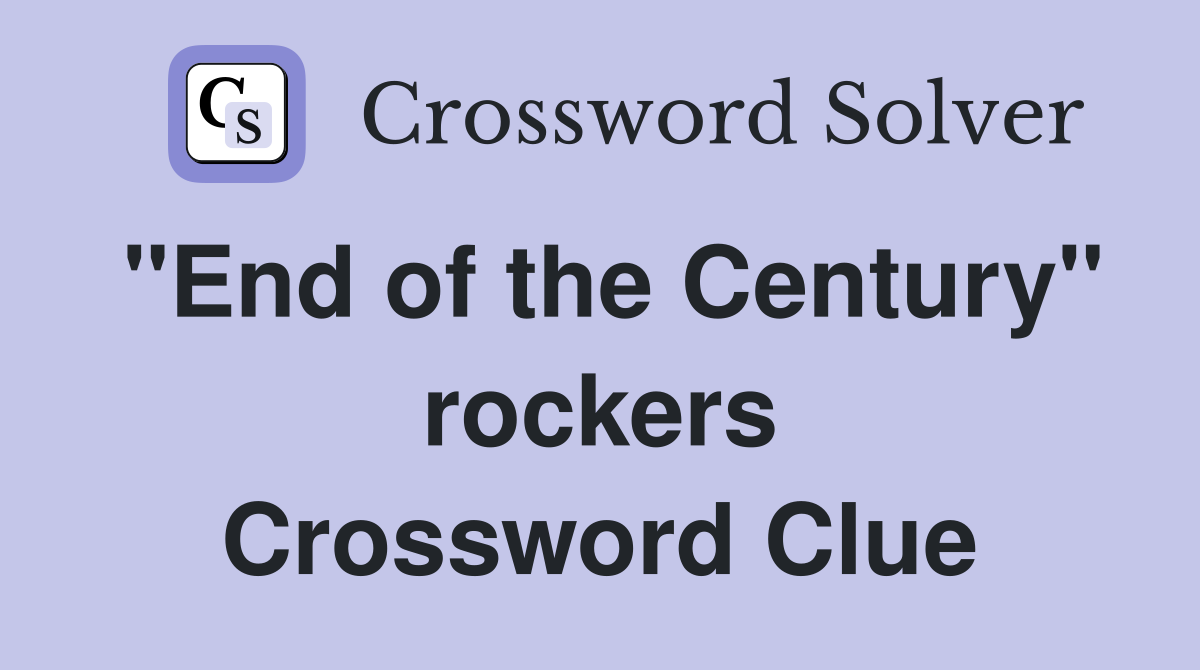 "End of the Century" rockers Crossword Clue