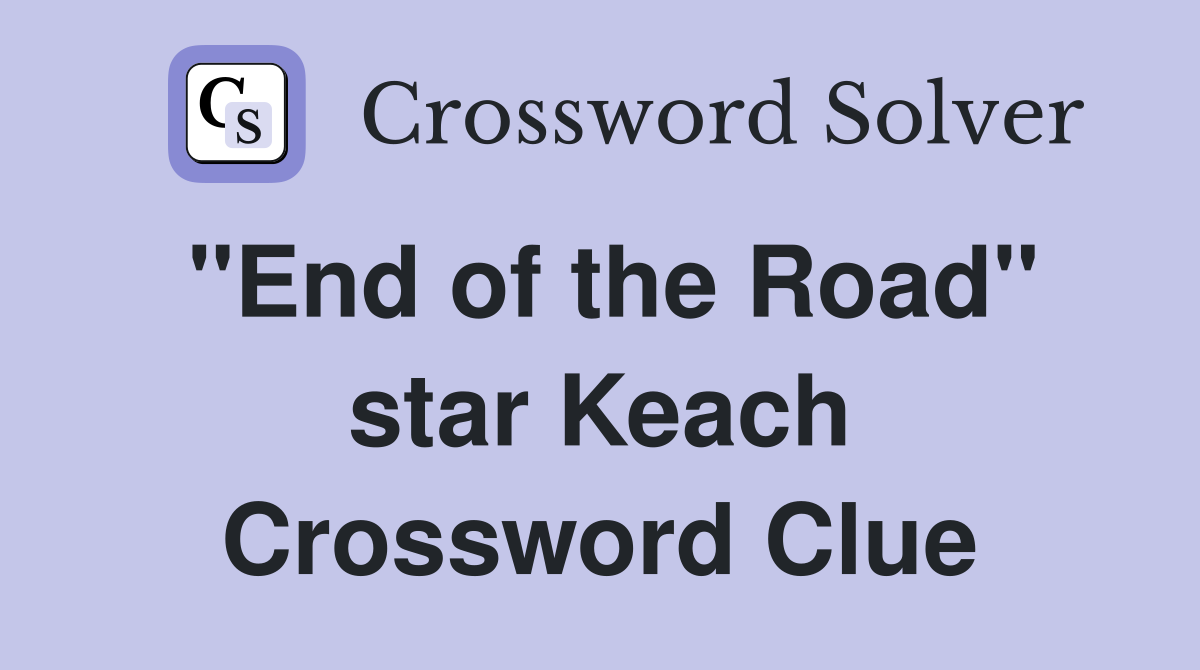 "End of the Road" star Keach Crossword Clue