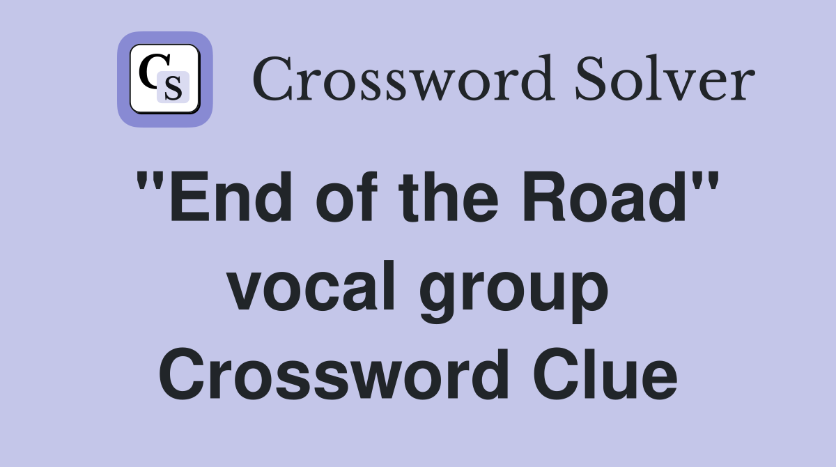 "End of the Road" vocal group Crossword Clue
