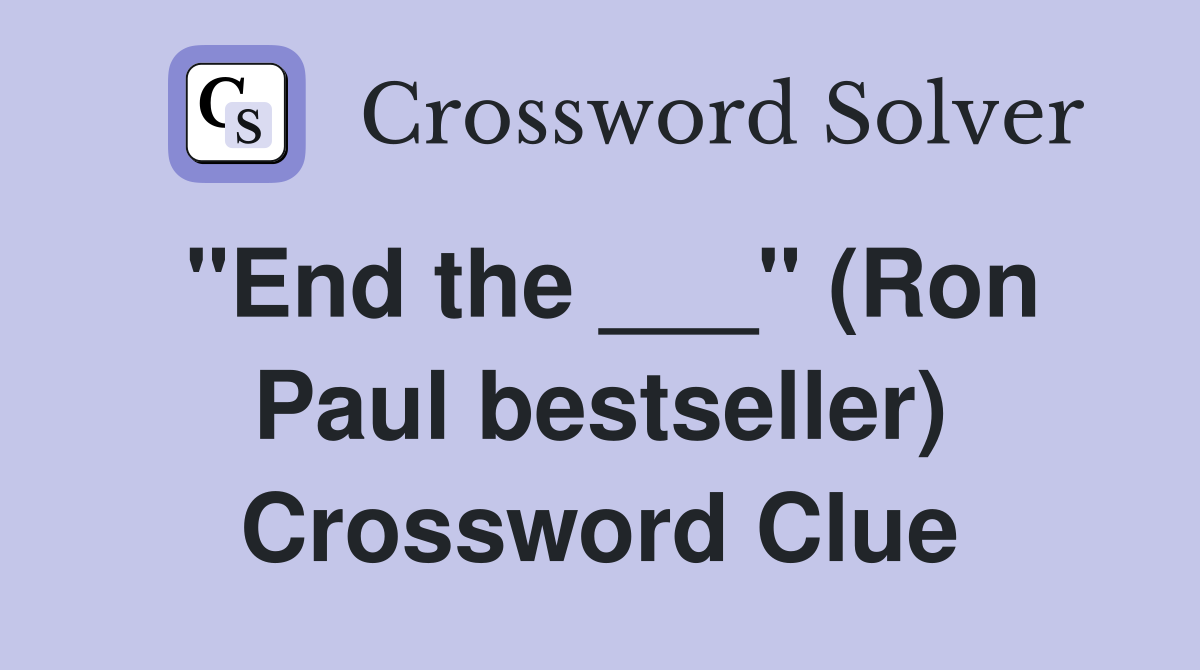"End the ___" (Ron Paul bestseller) Crossword Clue