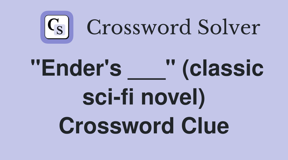 "Ender's ___" (classic sci-fi novel) Crossword Clue