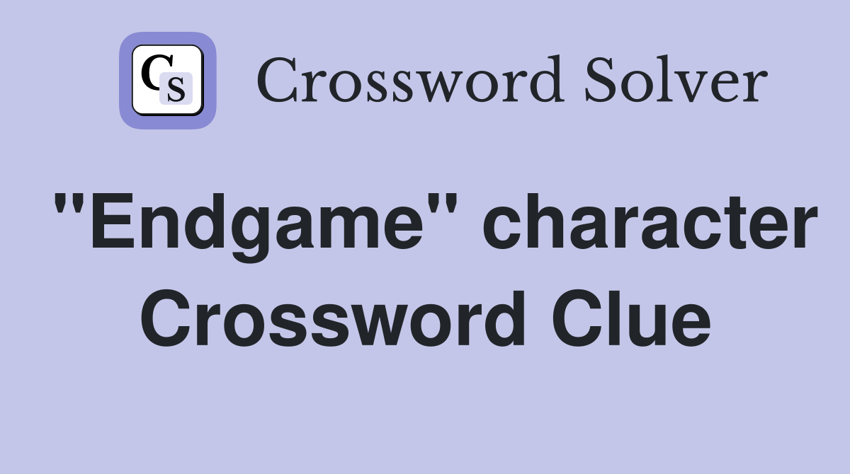 "Endgame" character Crossword Clue