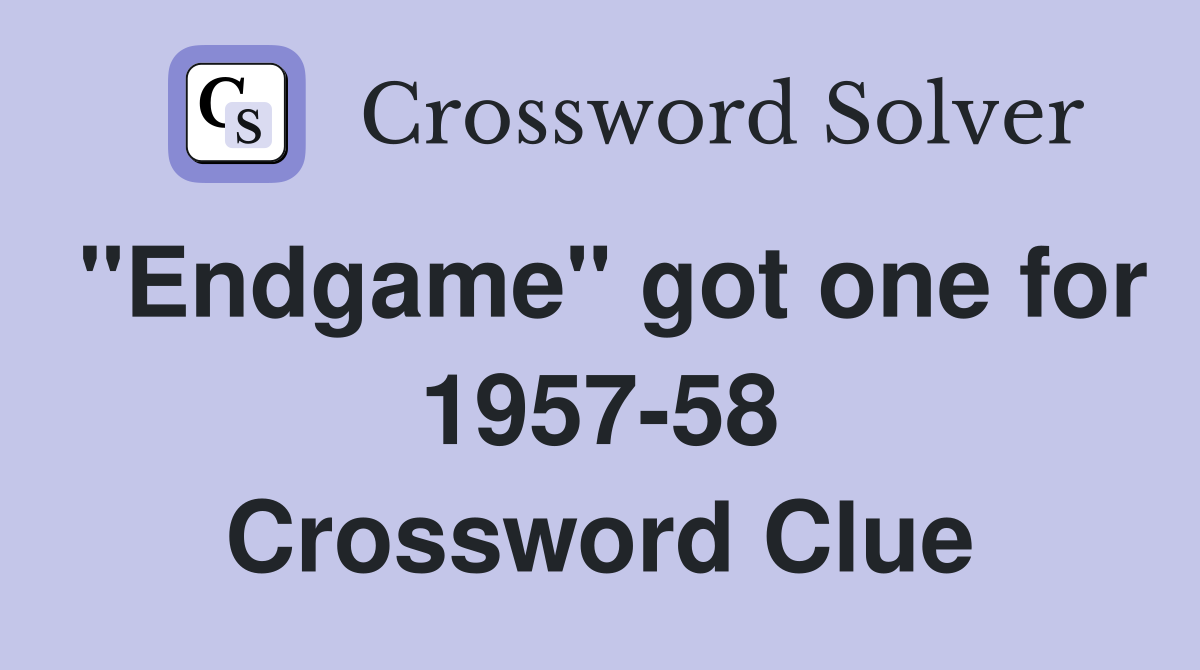 "Endgame" got one for 1957-58 Crossword Clue