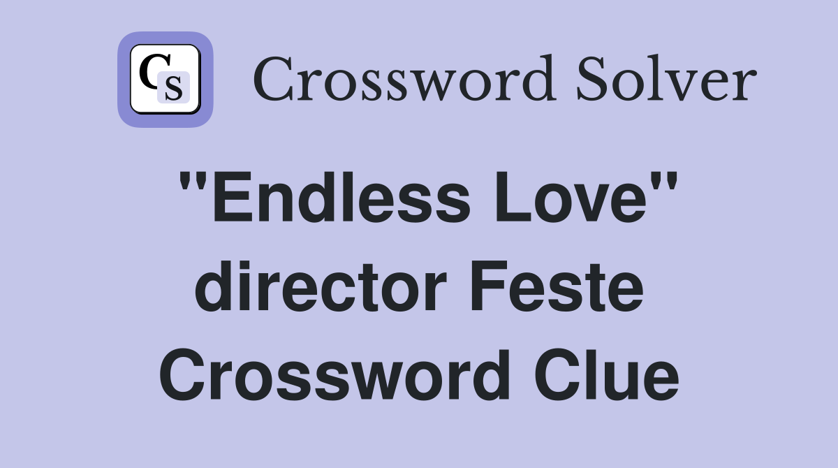 "Endless Love" director Feste Crossword Clue