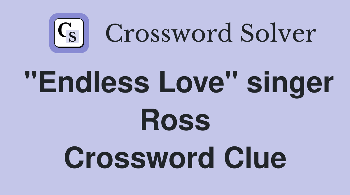 "Endless Love" singer Ross Crossword Clue