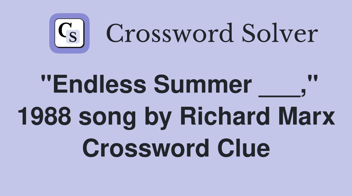 "Endless Summer ___," 1988 song by Richard Marx Crossword Clue