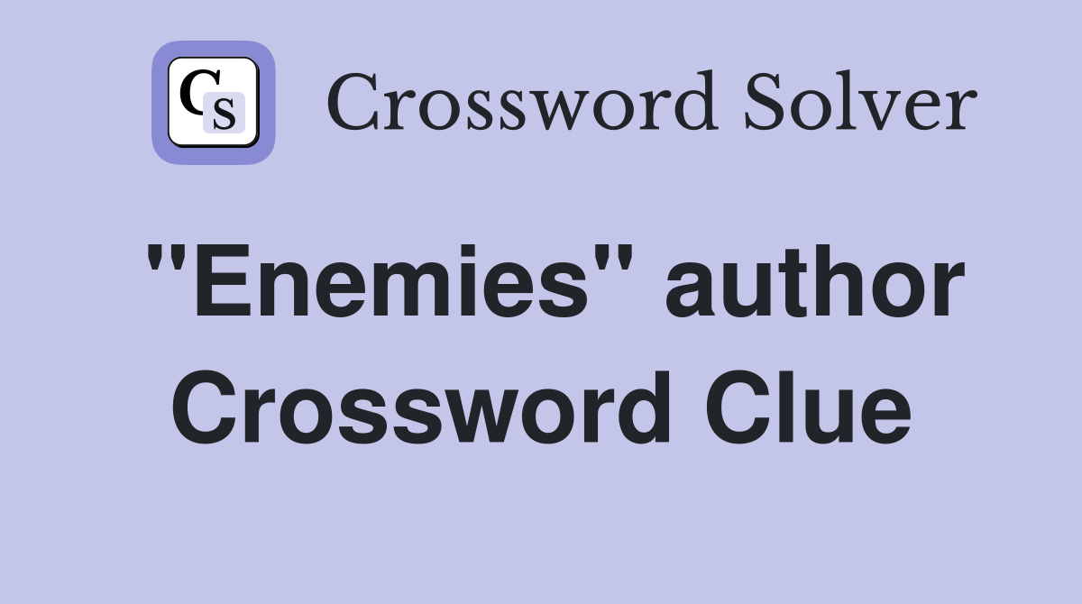 "Enemies" author Crossword Clue