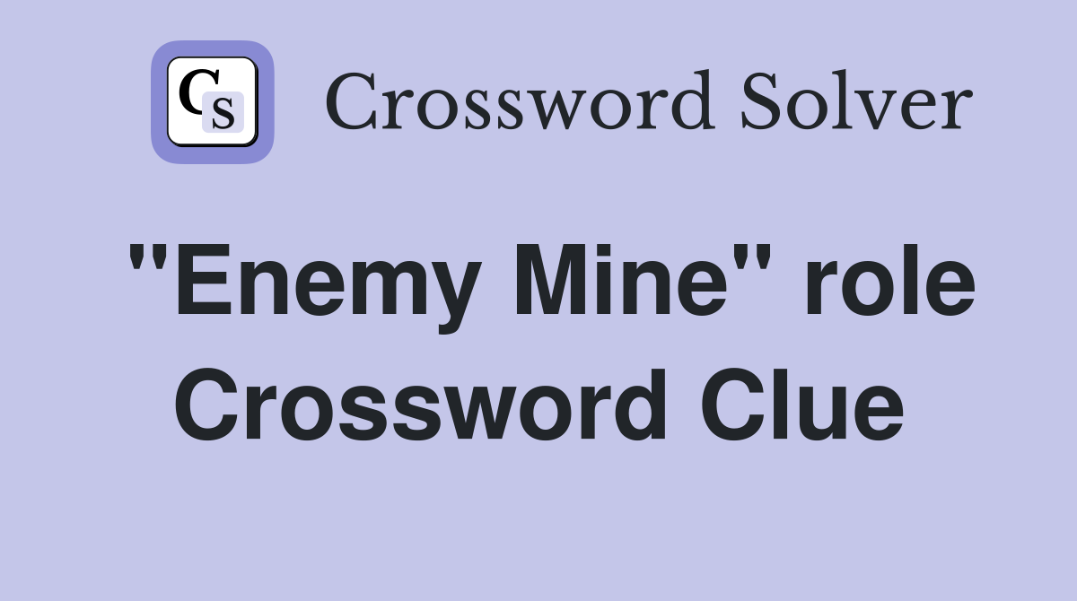 "Enemy Mine" role Crossword Clue