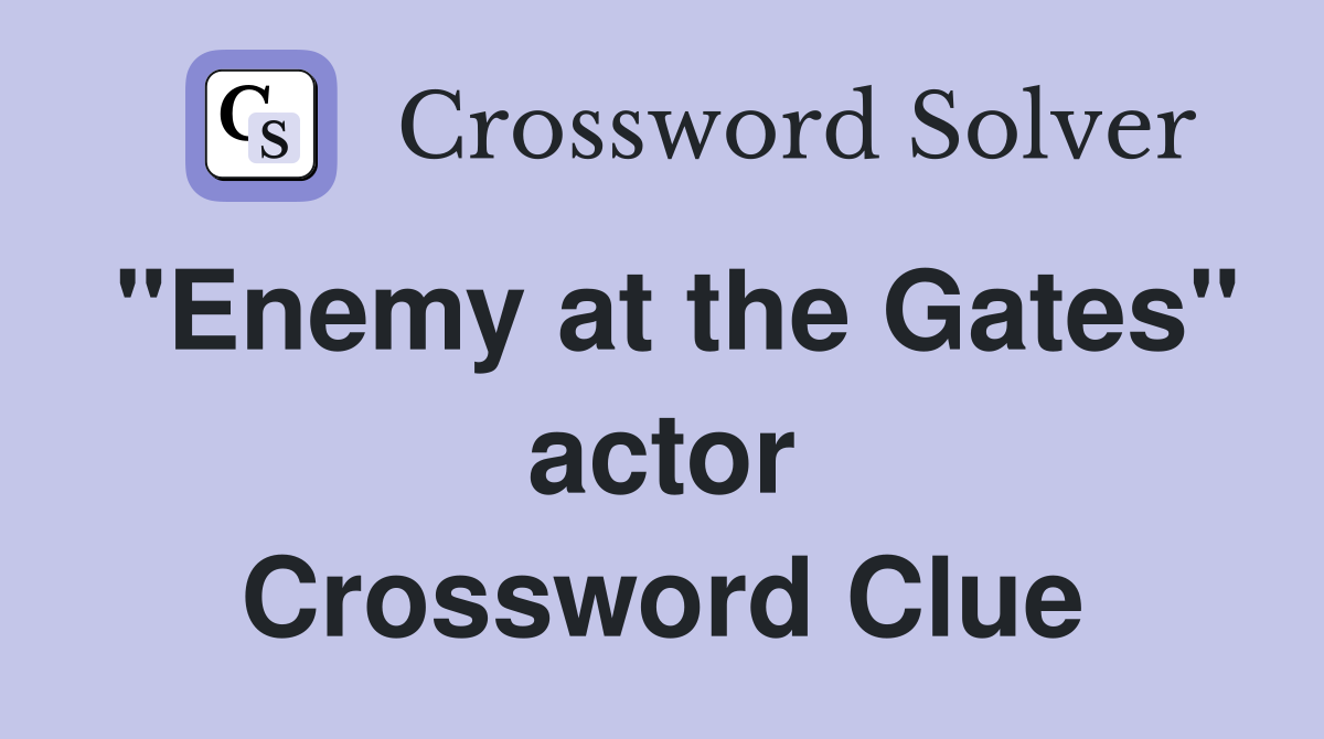 "Enemy at the Gates" actor Crossword Clue