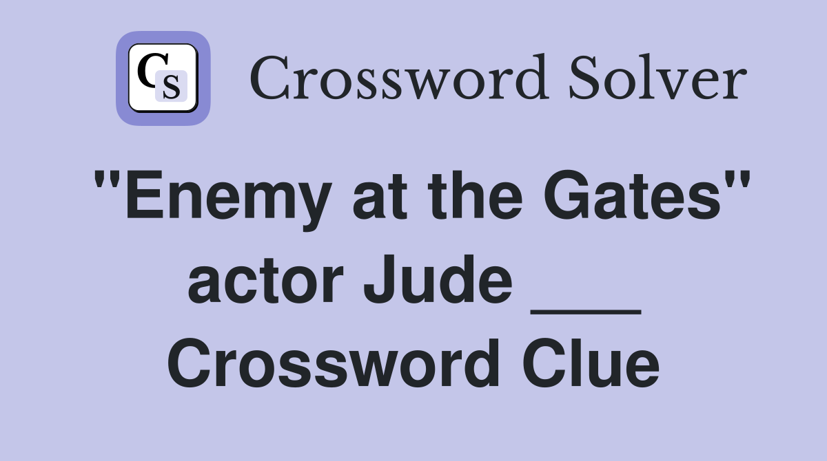 "Enemy at the Gates" actor Jude ___ Crossword Clue