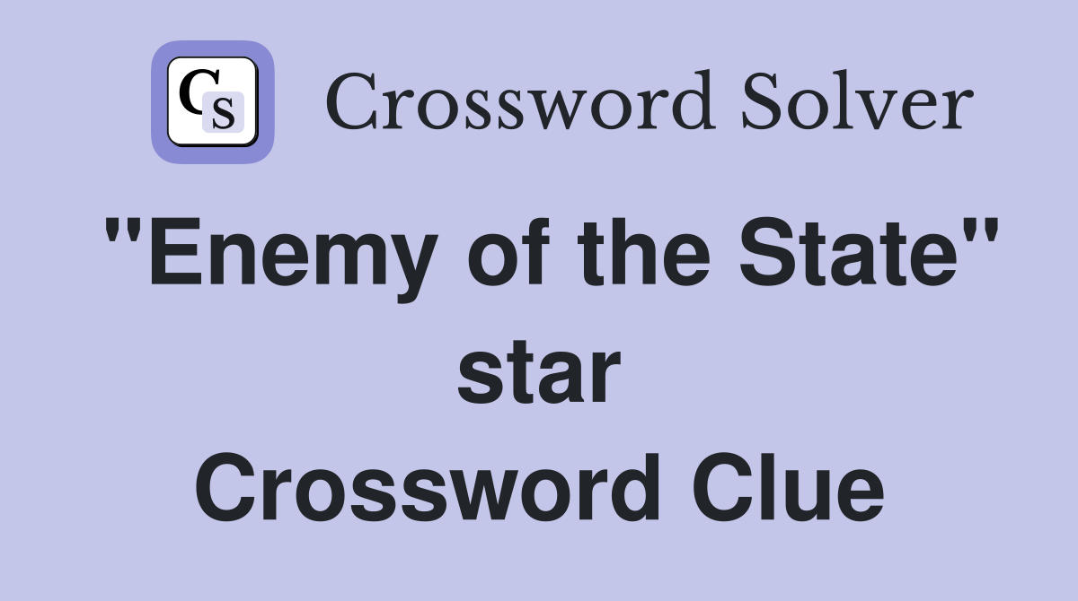 "Enemy of the State" star Crossword Clue