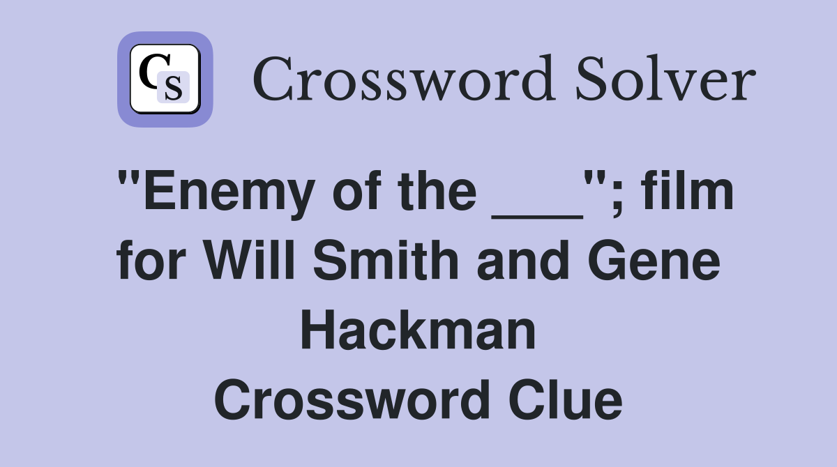 "Enemy of the ___"; film for Will Smith and Gene Hackman Crossword Clue