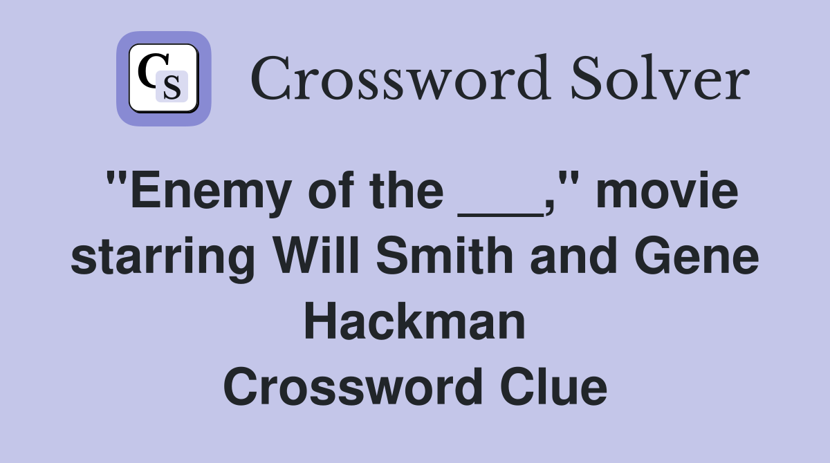 "Enemy of the ___," movie starring Will Smith and Gene Hackman Crossword Clue