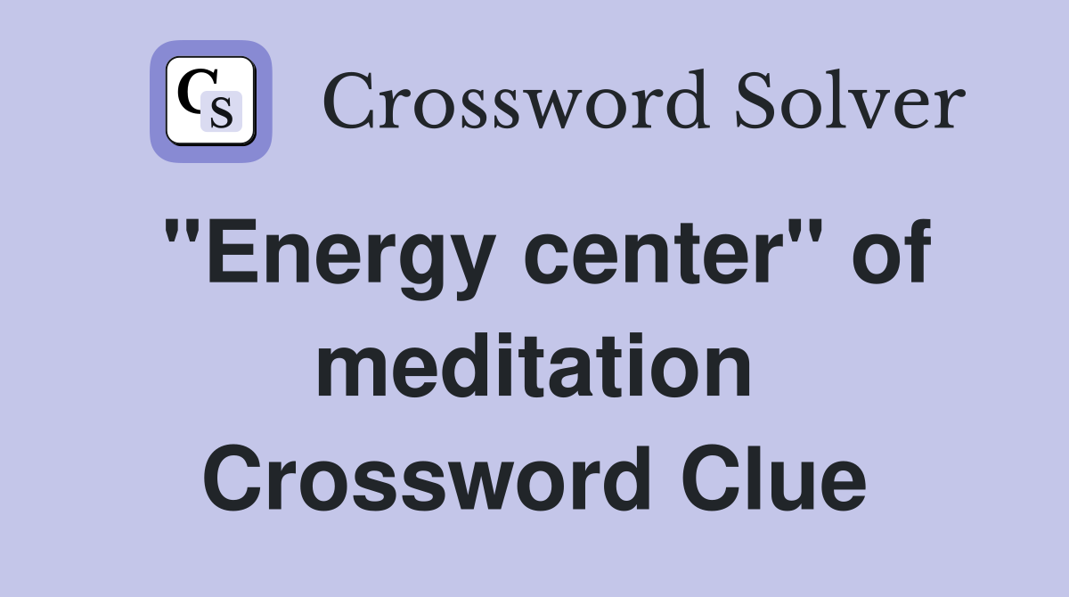 "Energy center" of meditation Crossword Clue