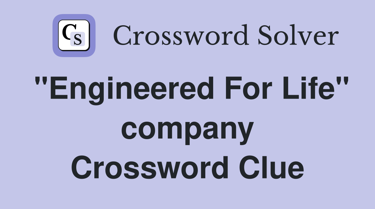 "Engineered For Life" company Crossword Clue