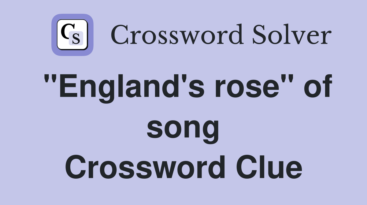 "England's rose" of song Crossword Clue