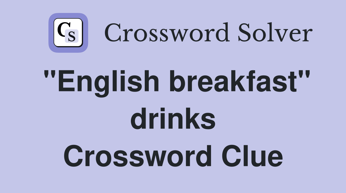 "English breakfast" drinks Crossword Clue