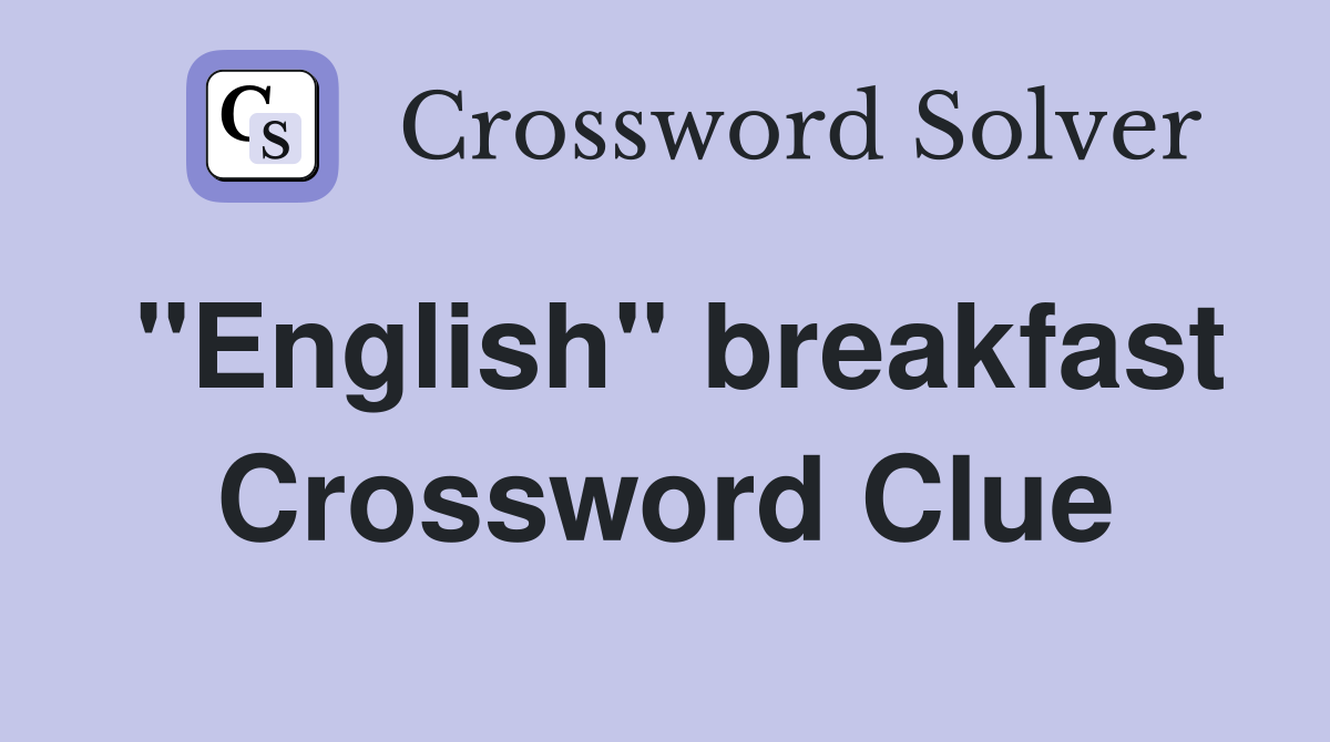 "English" breakfast Crossword Clue