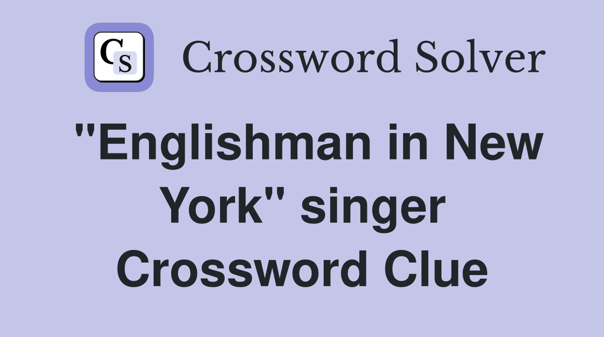 "Englishman in New York" singer Crossword Clue