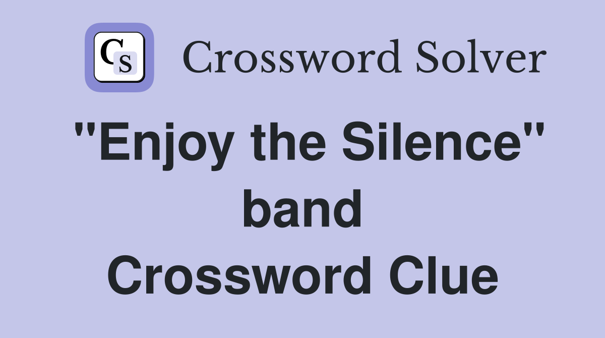 "Enjoy the Silence" band Crossword Clue
