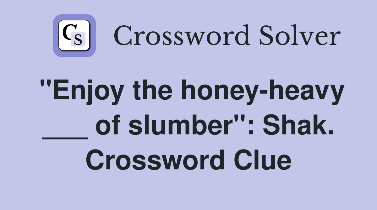 "Enjoy the honey-heavy ___ of slumber": Shak. Crossword Clue