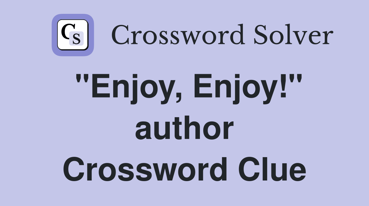 "Enjoy, Enjoy!" author Crossword Clue