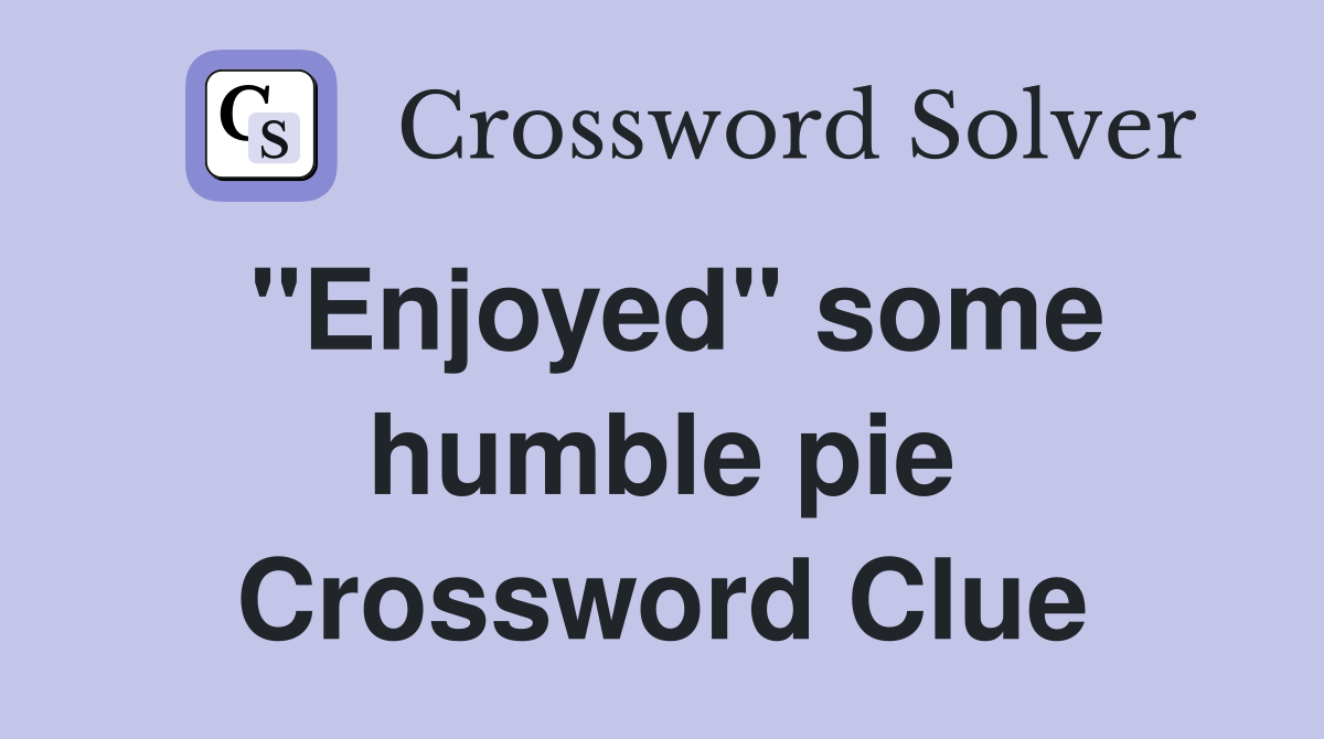 "Enjoyed" some humble pie Crossword Clue