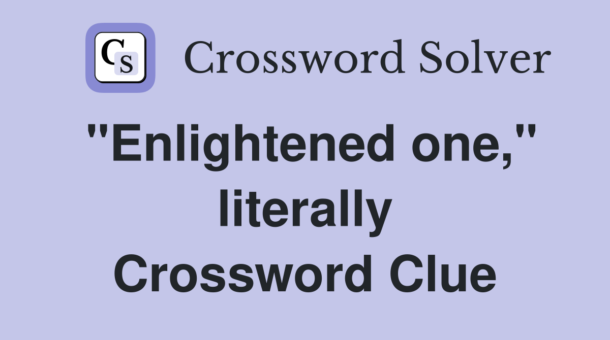 "Enlightened one," literally Crossword Clue