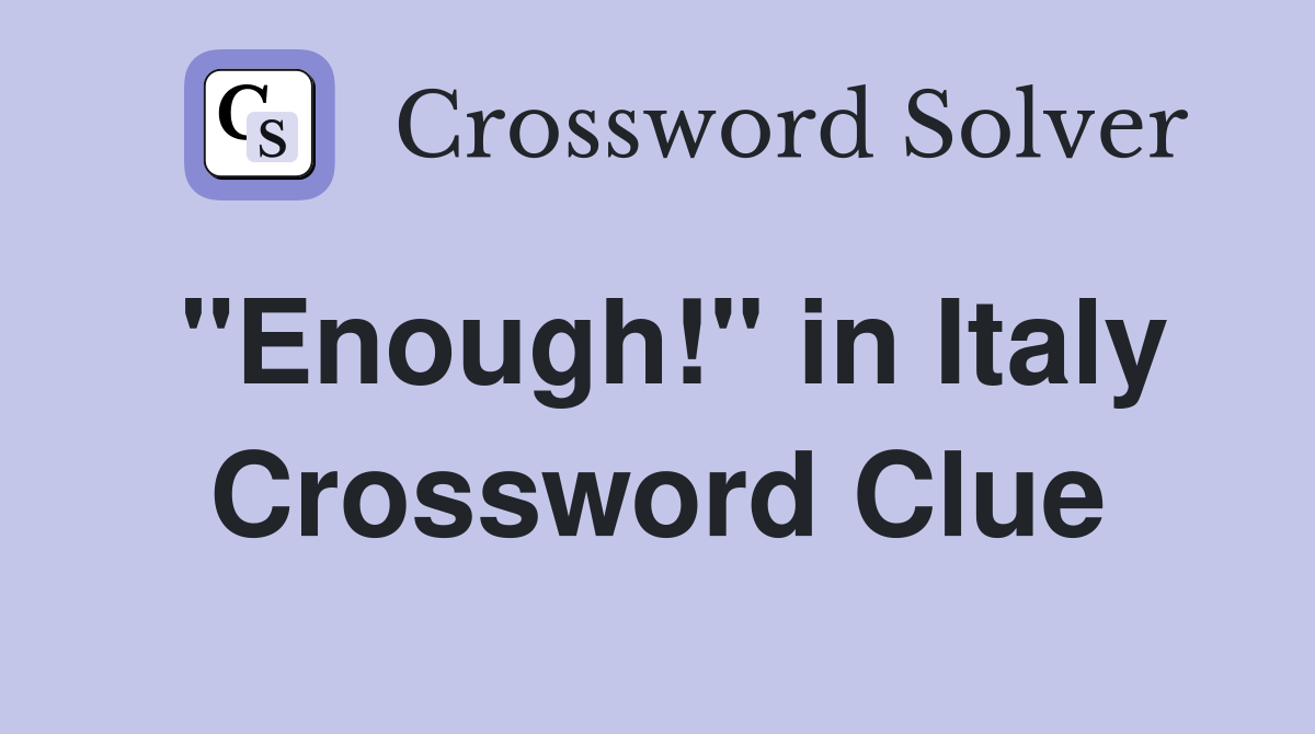 "Enough!" in Italy Crossword Clue