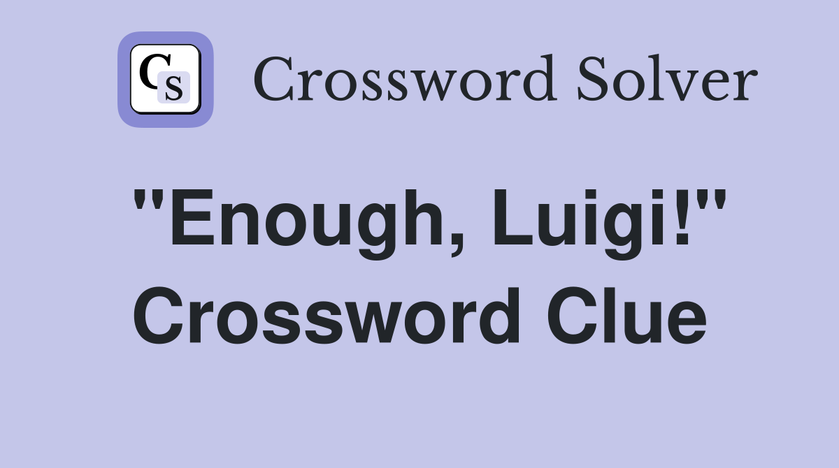"Enough, Luigi!" Crossword Clue