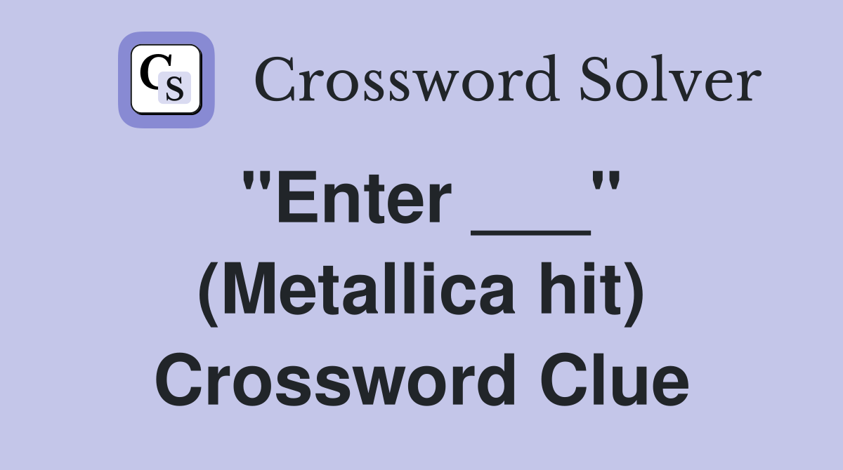 "Enter ___" (Metallica hit) Crossword Clue