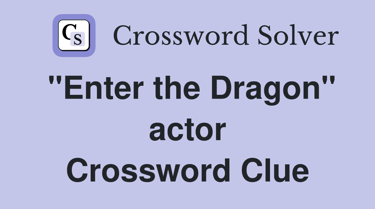 "Enter the Dragon" actor Crossword Clue