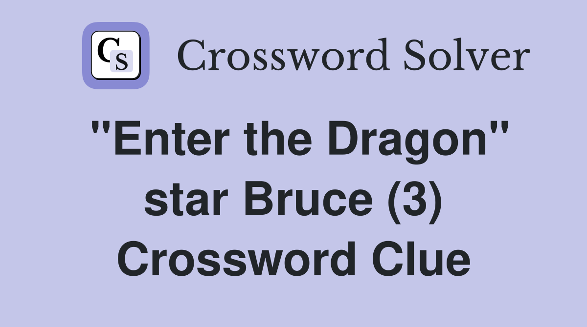 "Enter the Dragon" star Bruce (3) Crossword Clue