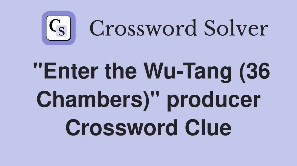 "Enter the Wu-Tang (36 Chambers)" producer Crossword Clue