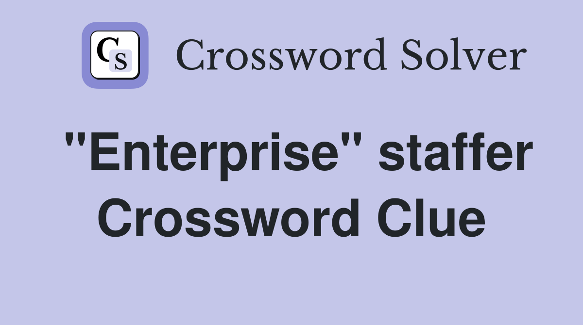 "Enterprise" staffer Crossword Clue