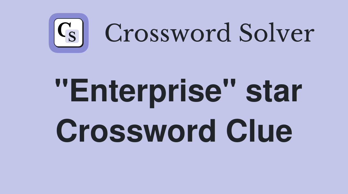 "Enterprise" star Crossword Clue