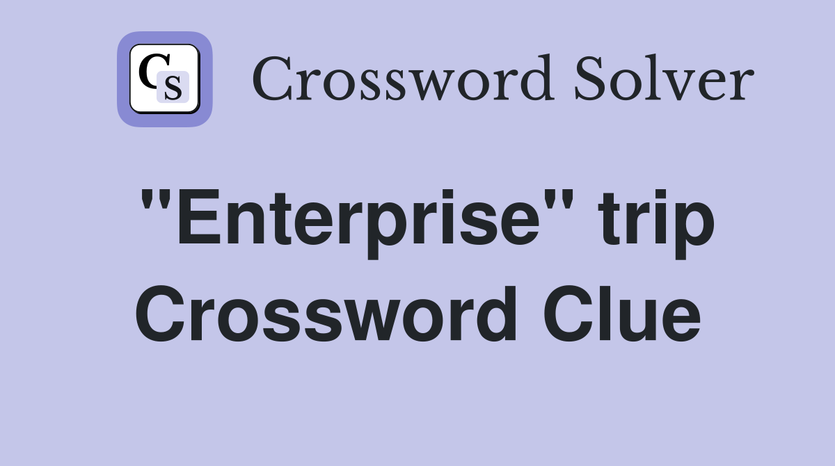 "Enterprise" trip Crossword Clue